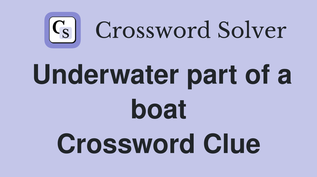 Underwater part of a boat Crossword Clue