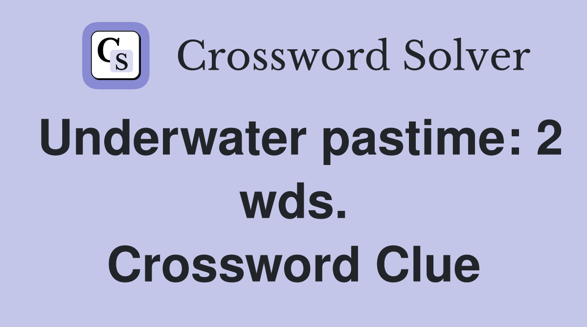 Underwater pastime: 2 wds. Crossword Clue