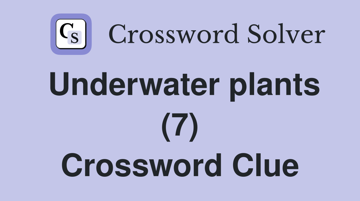 Underwater plants (7) Crossword Clue