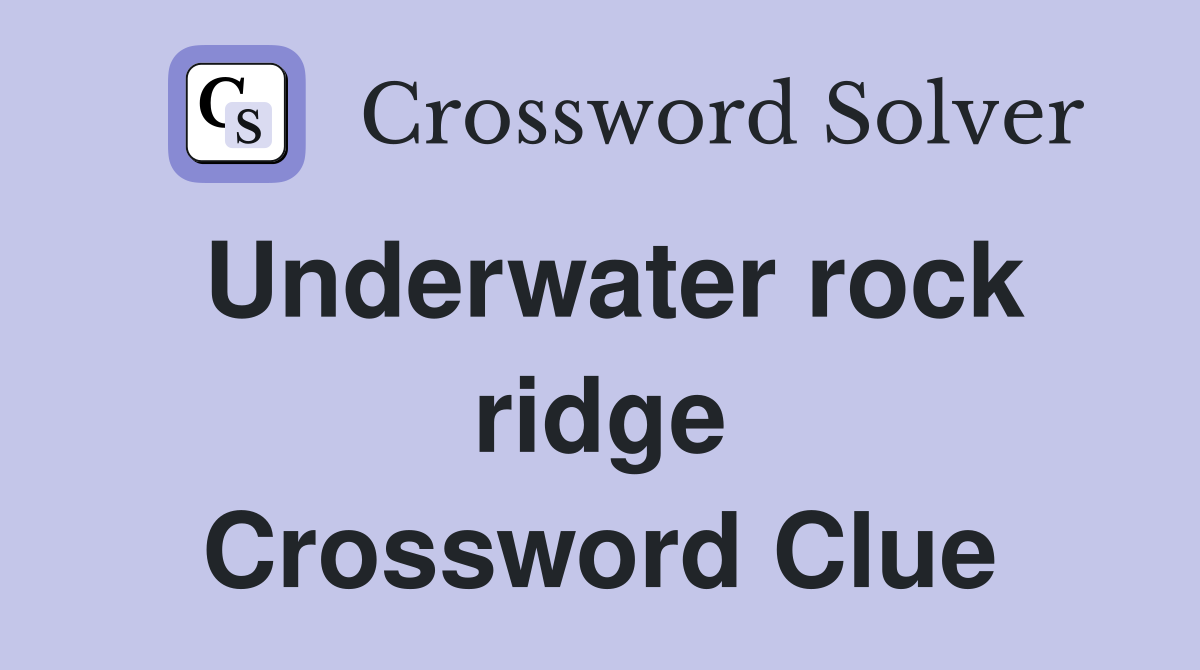 Underwater rock ridge Crossword Clue