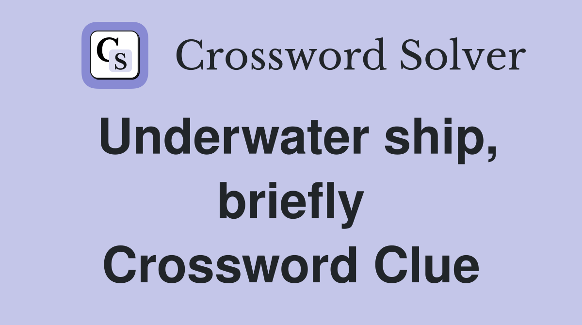 Underwater ship, briefly Crossword Clue
