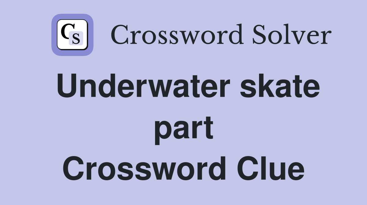Underwater skate part Crossword Clue