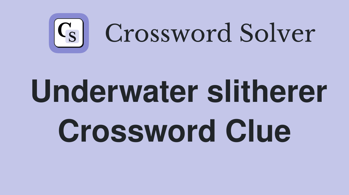 Underwater slitherer Crossword Clue