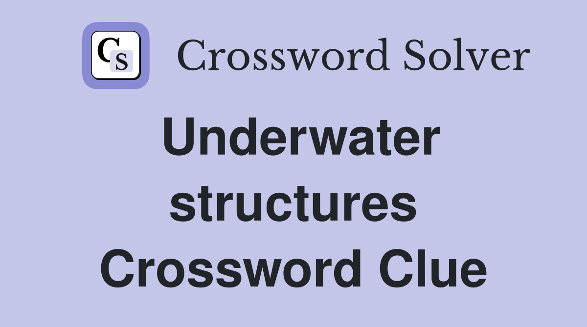 Underwater structures Crossword Clue