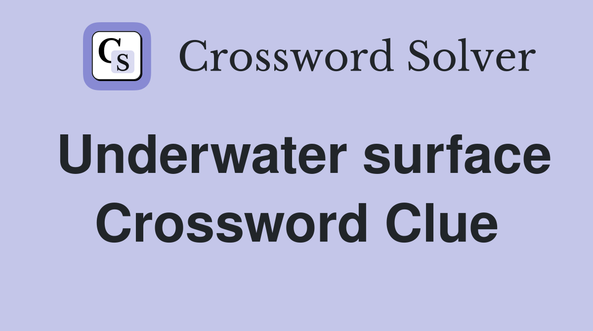 Underwater surface Crossword Clue