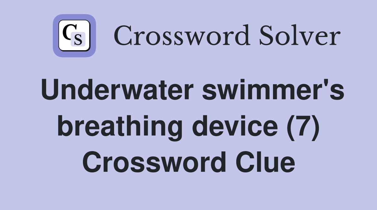 Underwater swimmer's breathing device (7) Crossword Clue