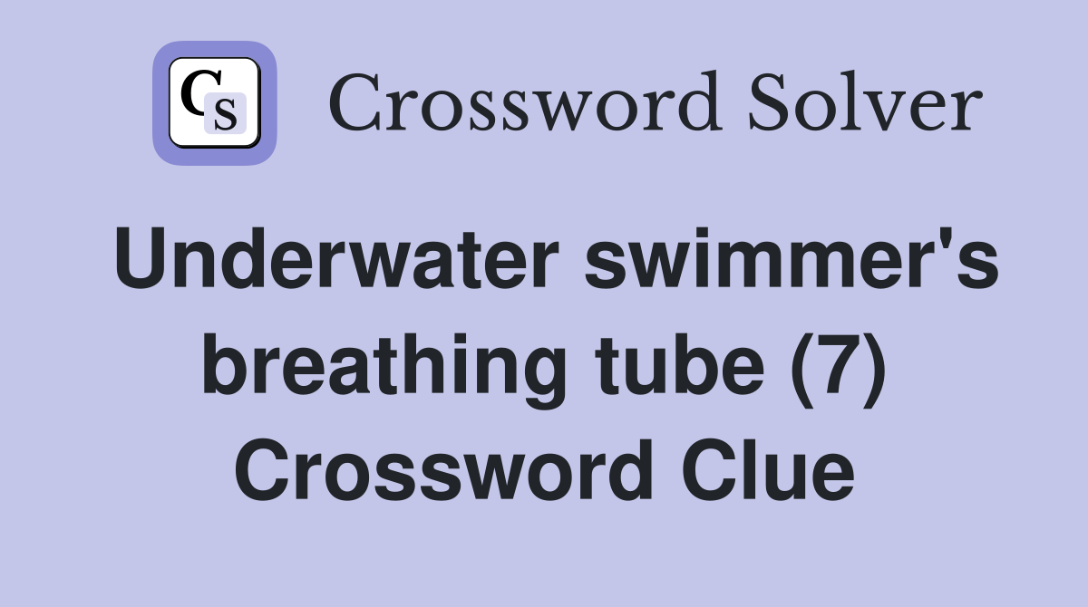 Underwater swimmer's breathing tube (7) Crossword Clue