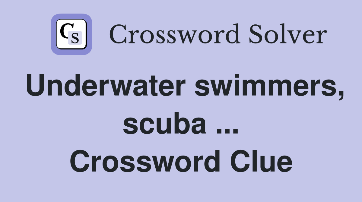 Underwater swimmers scuba Crossword Clue Answers Crossword Solver