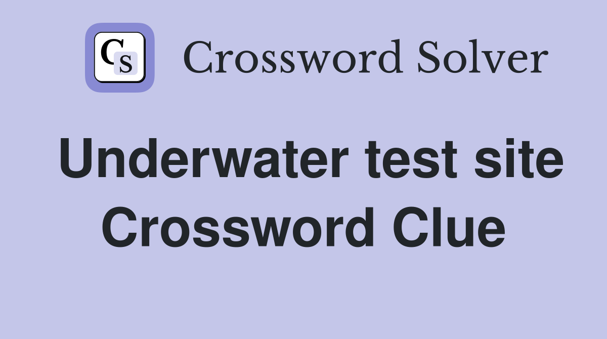 Underwater test site Crossword Clue