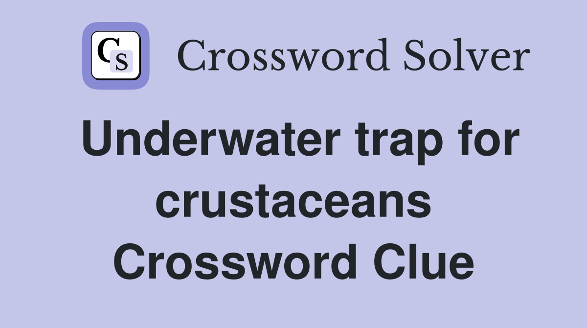 Underwater trap for crustaceans Crossword Clue