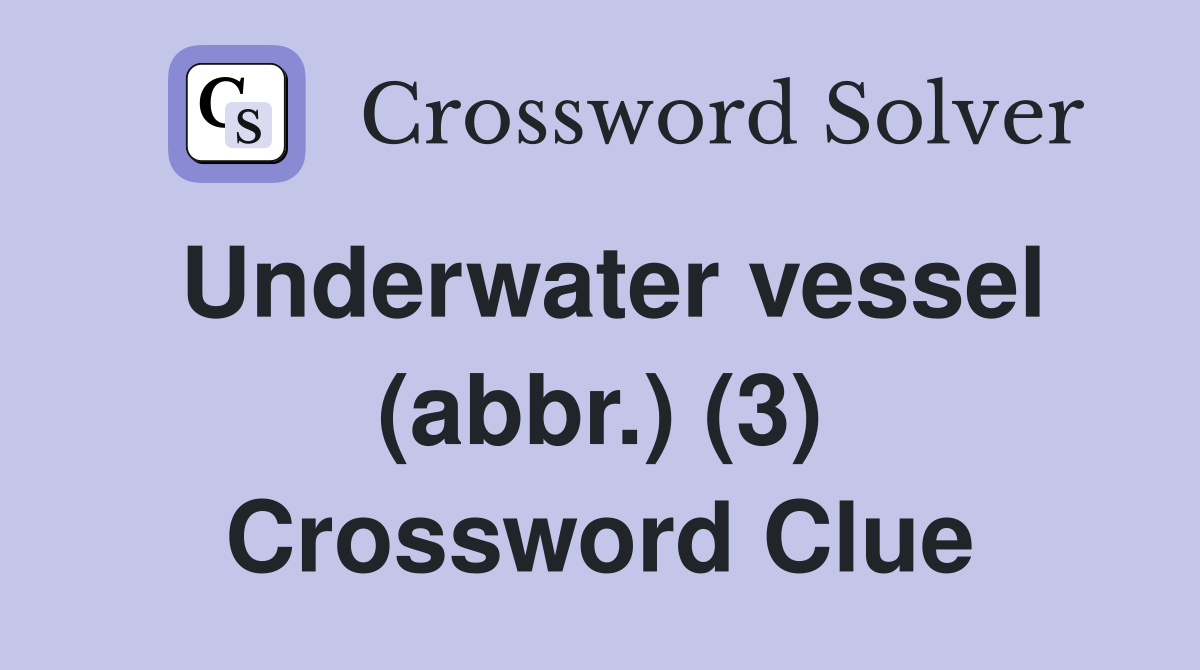 Underwater vessel (abbr.) (3) Crossword Clue