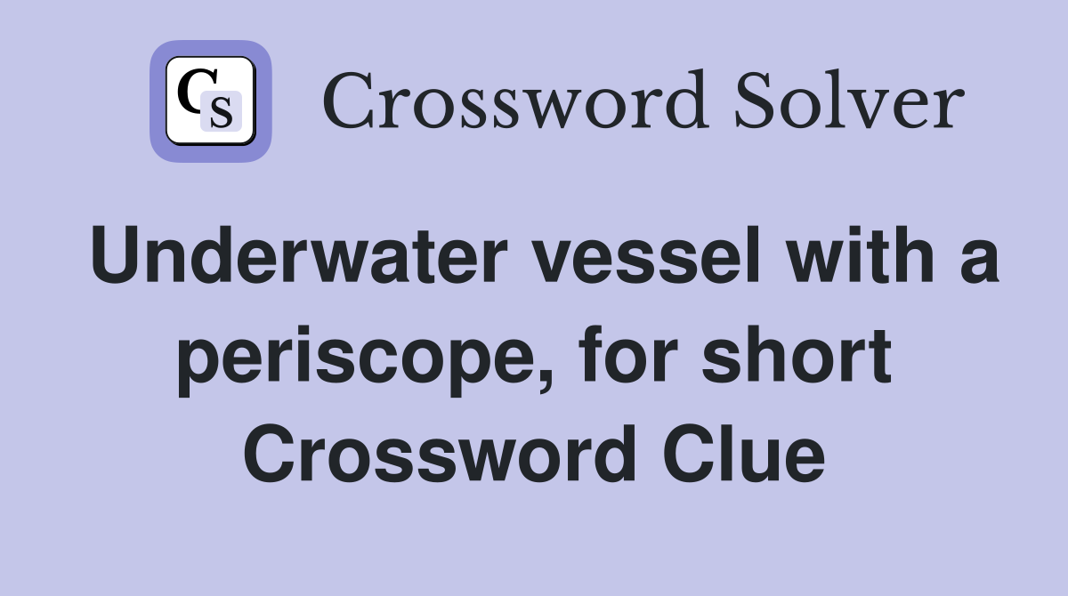 Underwater vessel with a periscope, for short Crossword Clue