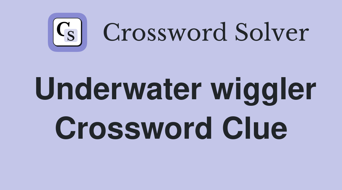 Underwater wiggler Crossword Clue