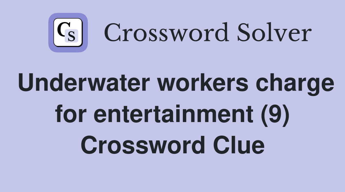Underwater workers charge for entertainment (9) Crossword Clue
