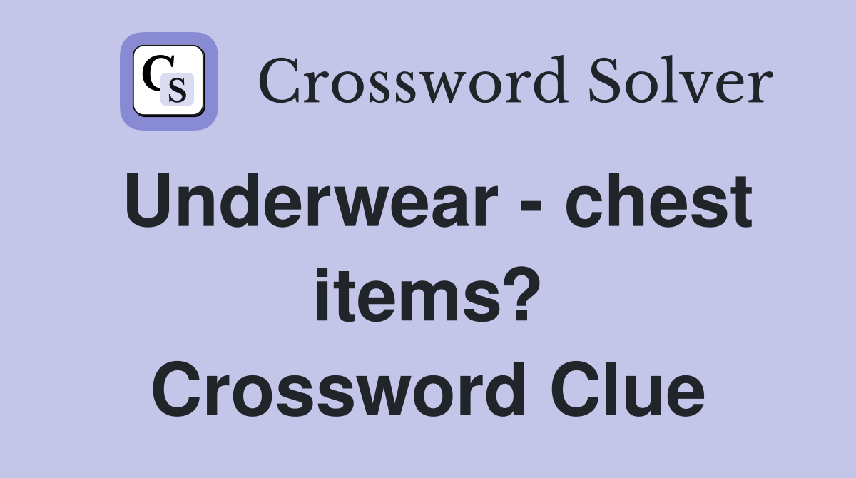 Underwear - chest items? Crossword Clue