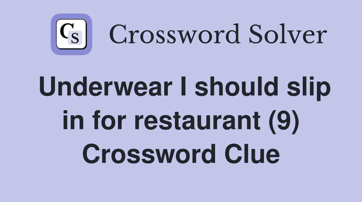 Underwear I should slip in for restaurant (9) Crossword Clue
