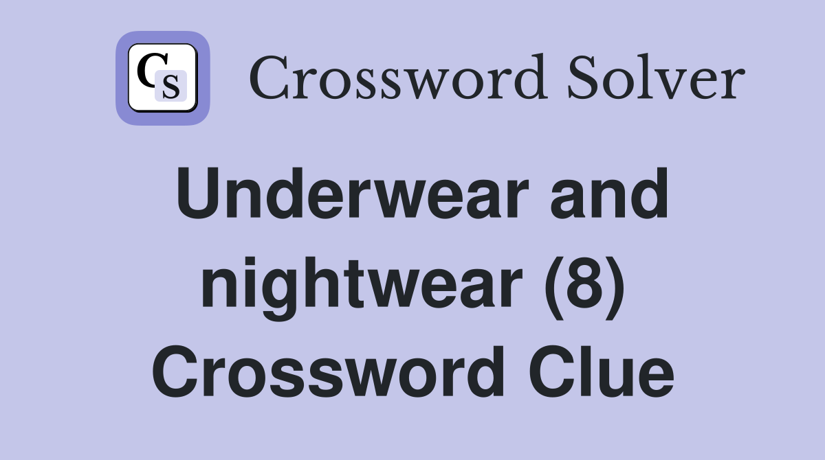 Underwear and nightwear (8) Crossword Clue