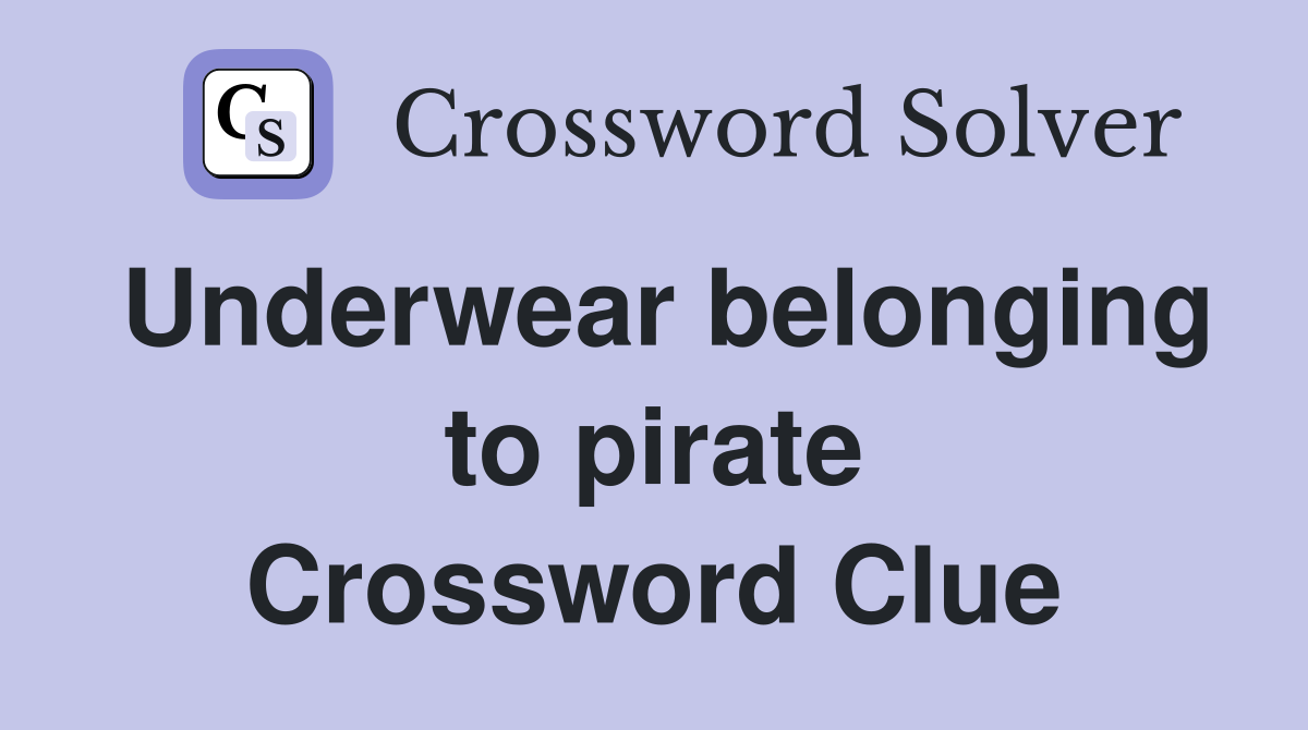 Underwear belonging to pirate Crossword Clue