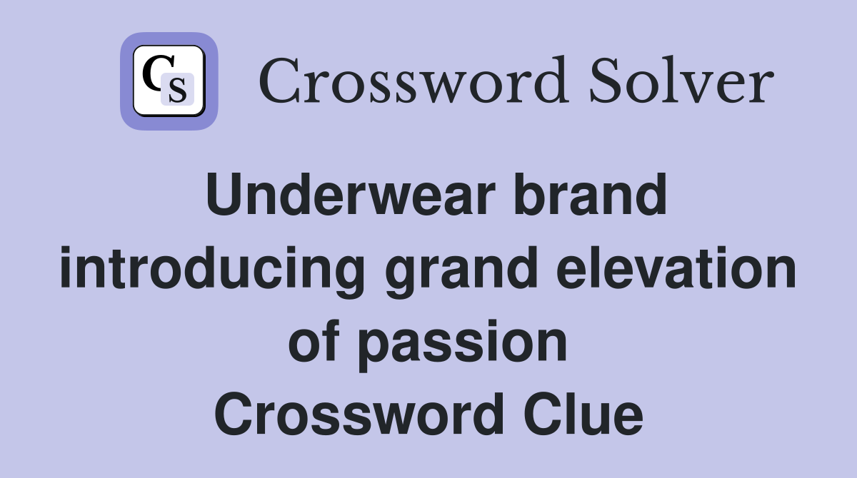 Underwear brand introducing grand elevation of passion Crossword Clue