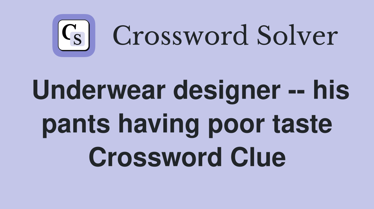 Underwear designer -- his pants having poor taste Crossword Clue