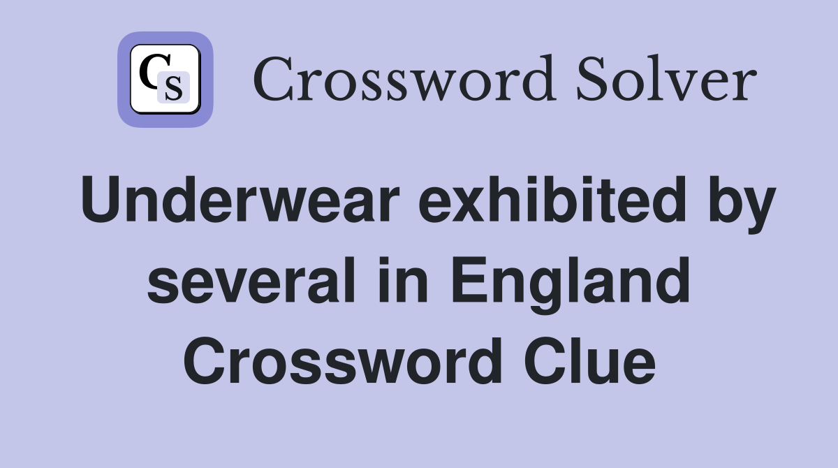 Underwear exhibited by several in England Crossword Clue