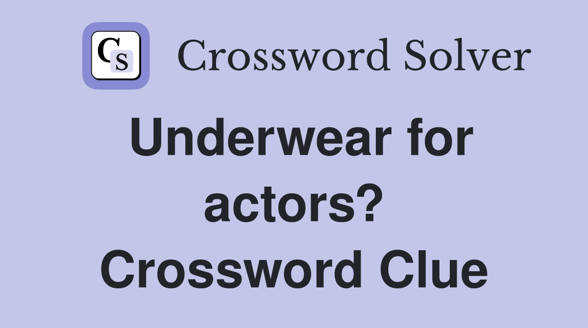 Underwear for actors? Crossword Clue