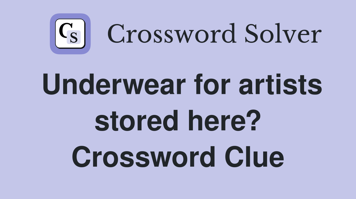 Underwear for artists stored here? Crossword Clue