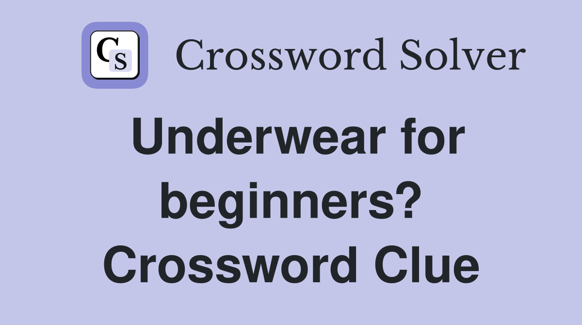 Underwear for beginners? Crossword Clue