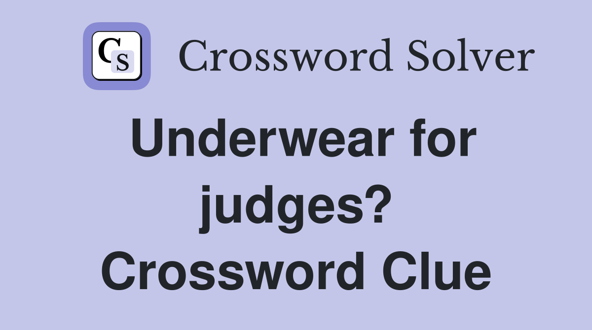 Underwear for judges? Crossword Clue