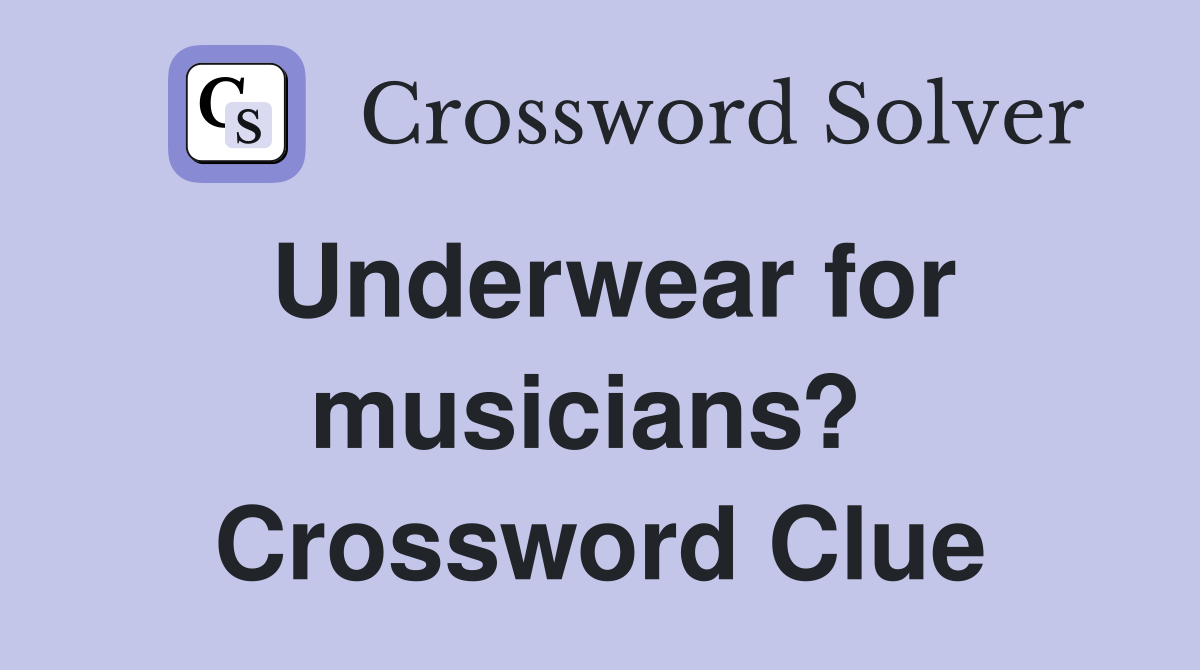 Underwear for musicians?  Crossword Clue