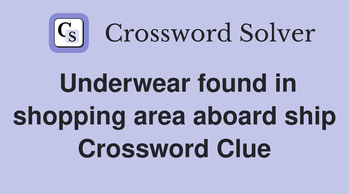 Underwear found in shopping area aboard ship Crossword Clue