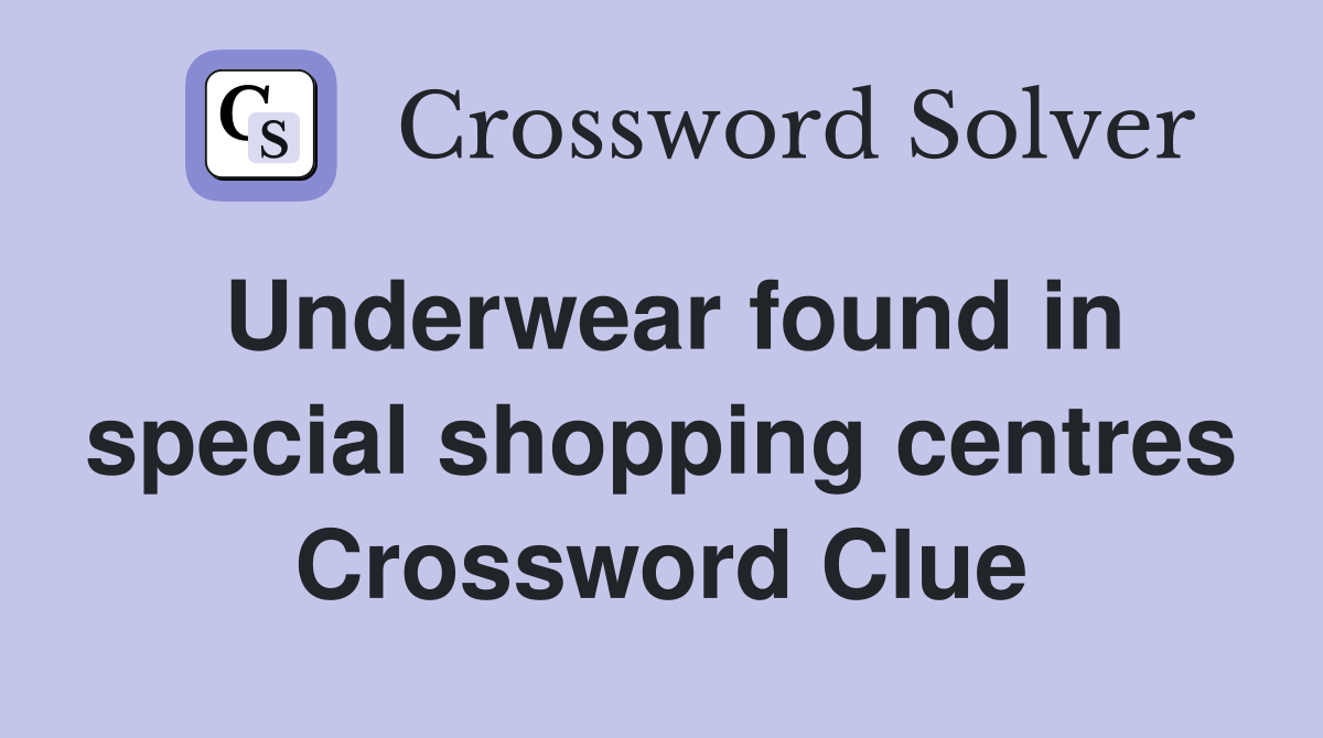 Underwear found in special shopping centres Crossword Clue