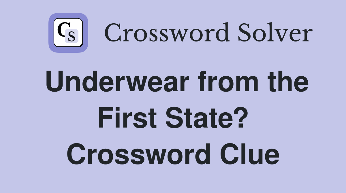 Underwear from the First State? Crossword Clue