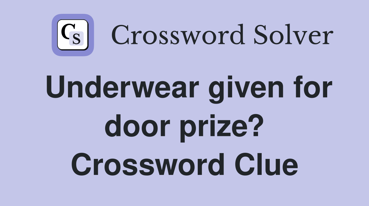 Underwear given for door prize? Crossword Clue