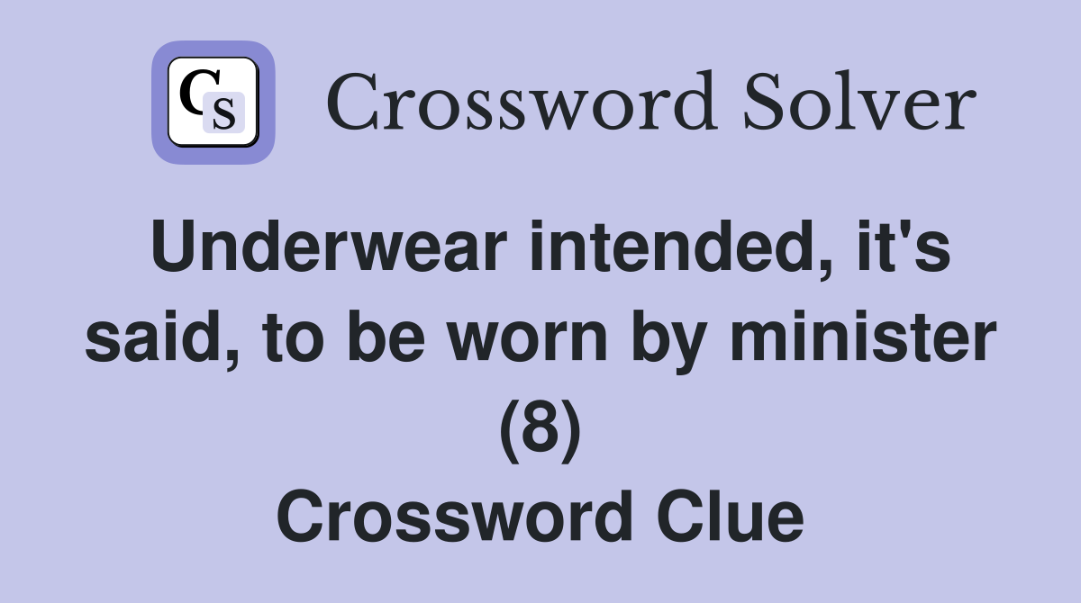 Underwear intended, it's said, to be worn by minister (8) Crossword Clue