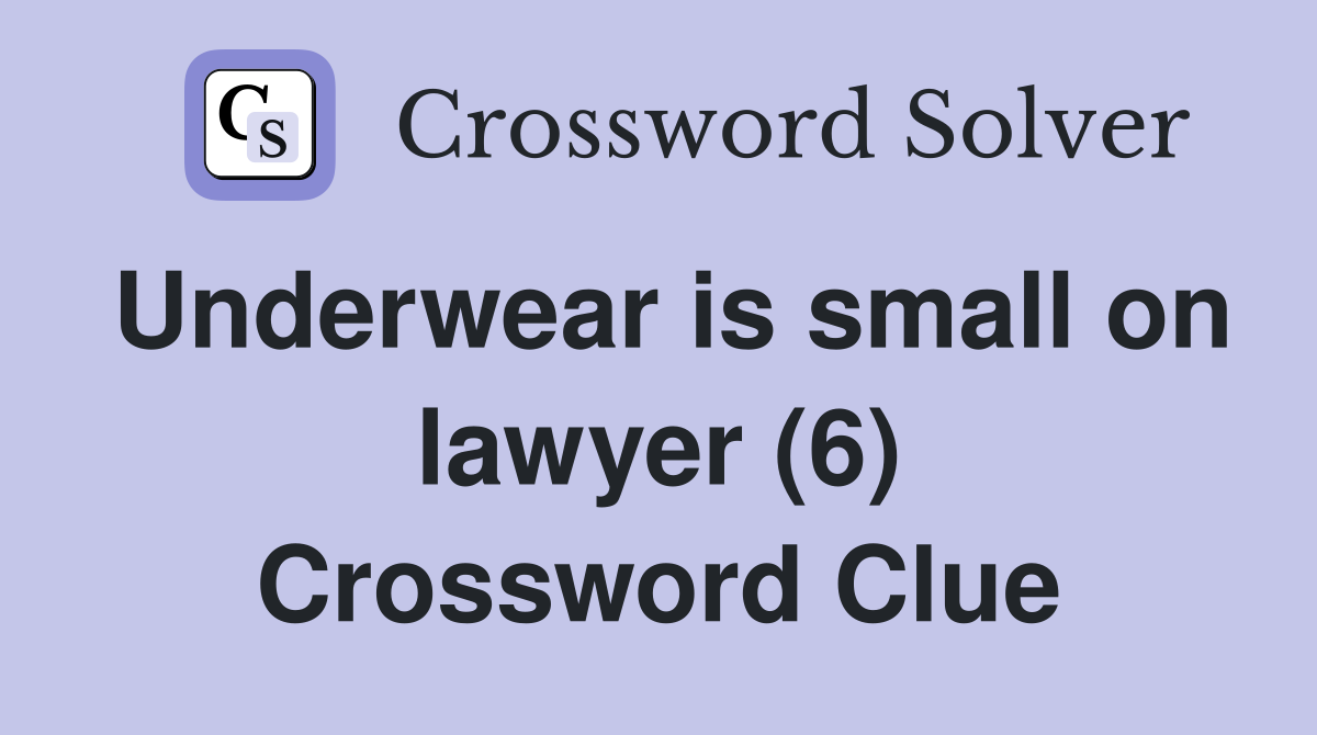 Underwear is small on lawyer (6) Crossword Clue