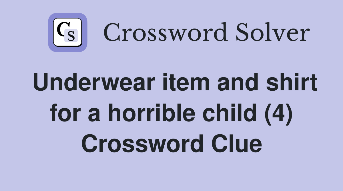 Underwear item and shirt for a horrible child (4) Crossword Clue