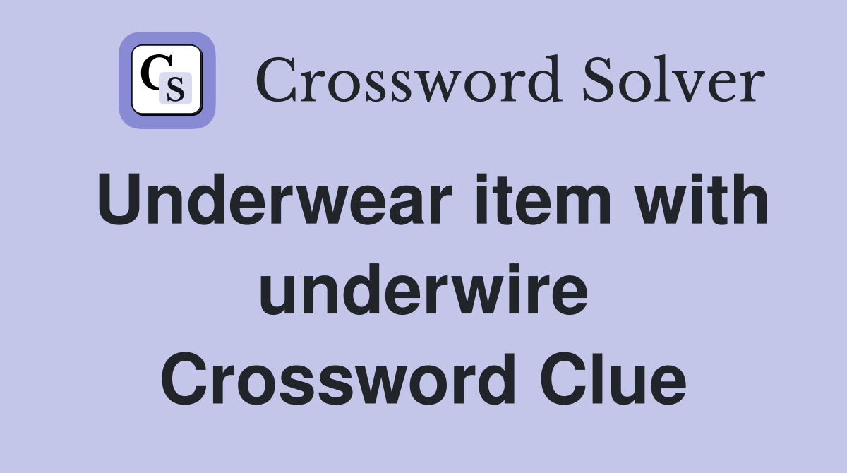 Underwear item with underwire Crossword Clue