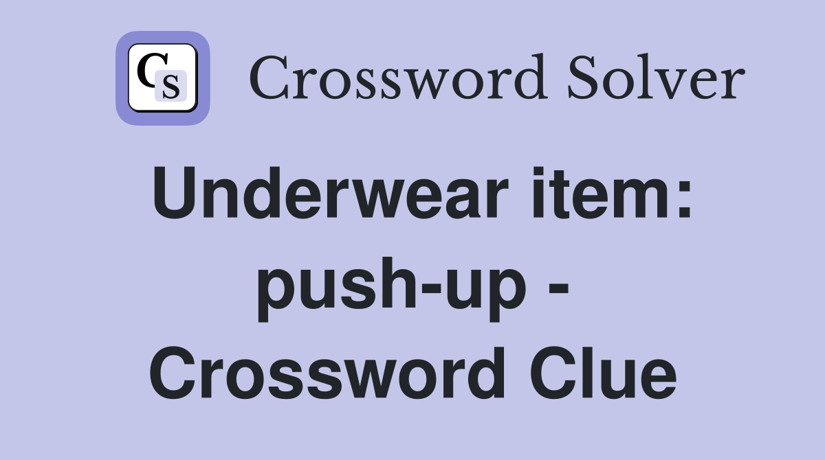 Underwear item: push-up - Crossword Clue