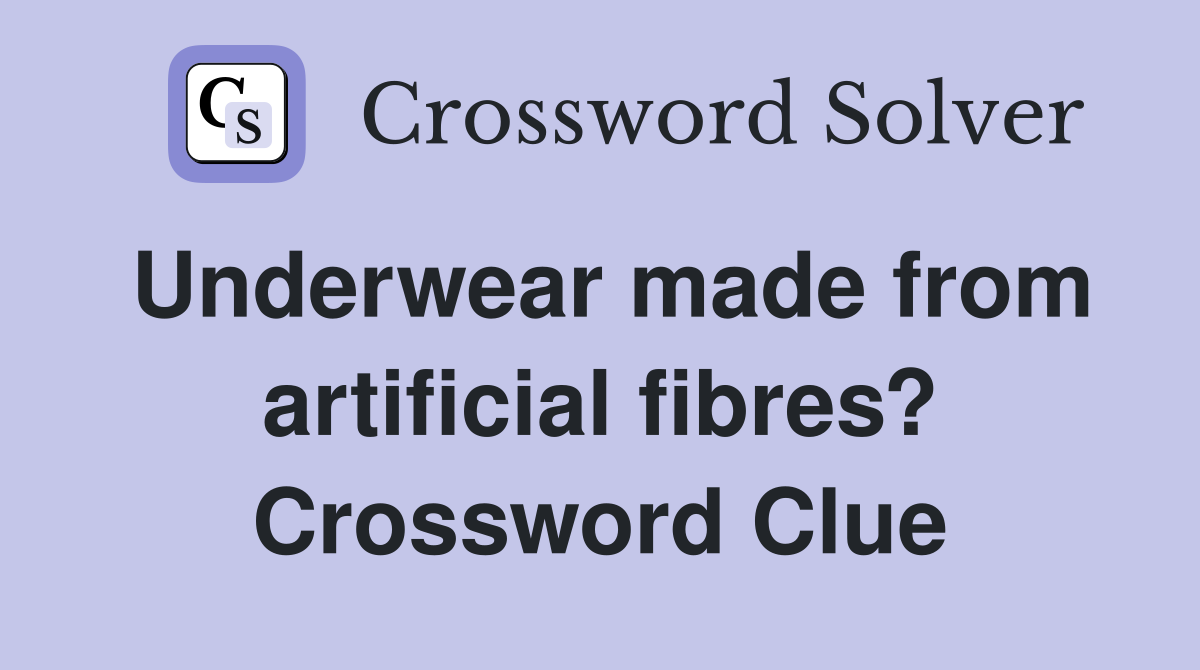 Underwear made from artificial fibres? Crossword Clue
