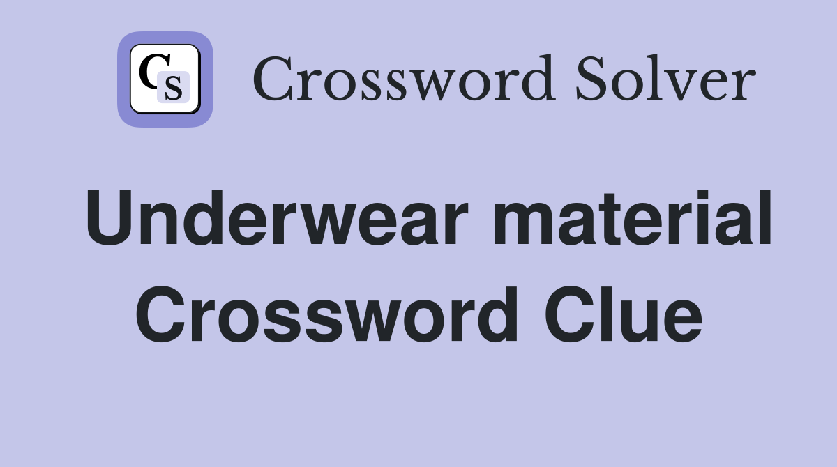 Underwear material Crossword Clue