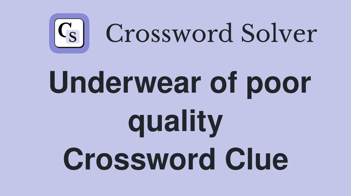 Underwear of poor quality Crossword Clue
