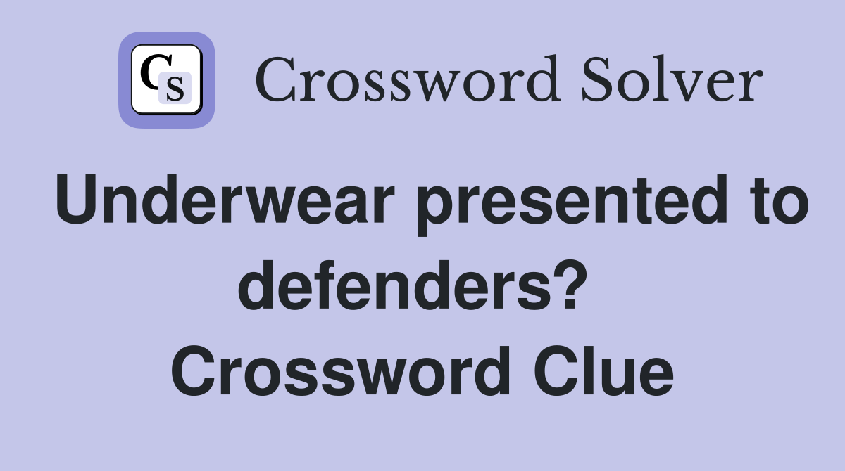 Underwear presented to defenders?  Crossword Clue