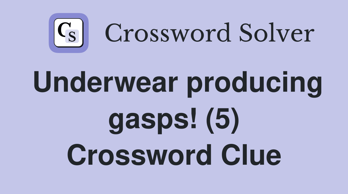Underwear producing gasps! (5) Crossword Clue