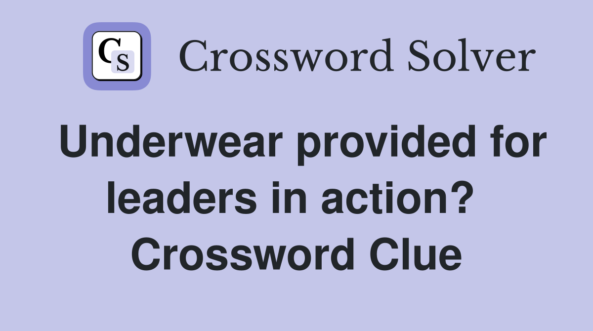 Underwear provided for leaders in action?  Crossword Clue