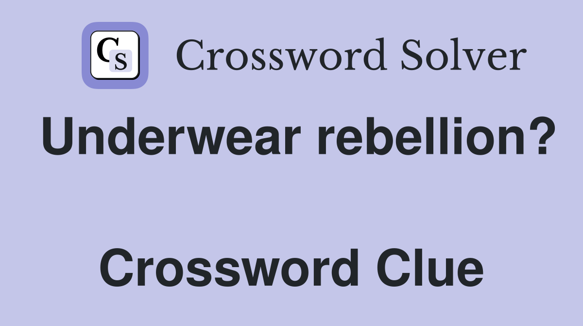 Underwear rebellion?  Crossword Clue