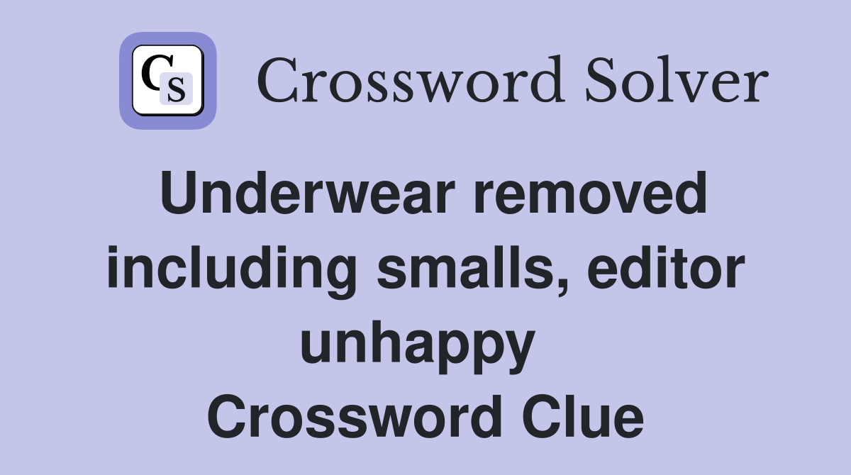 Underwear removed including smalls, editor unhappy  Crossword Clue
