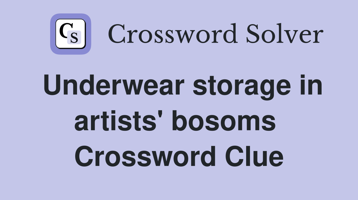 Underwear storage in artists' bosoms  Crossword Clue