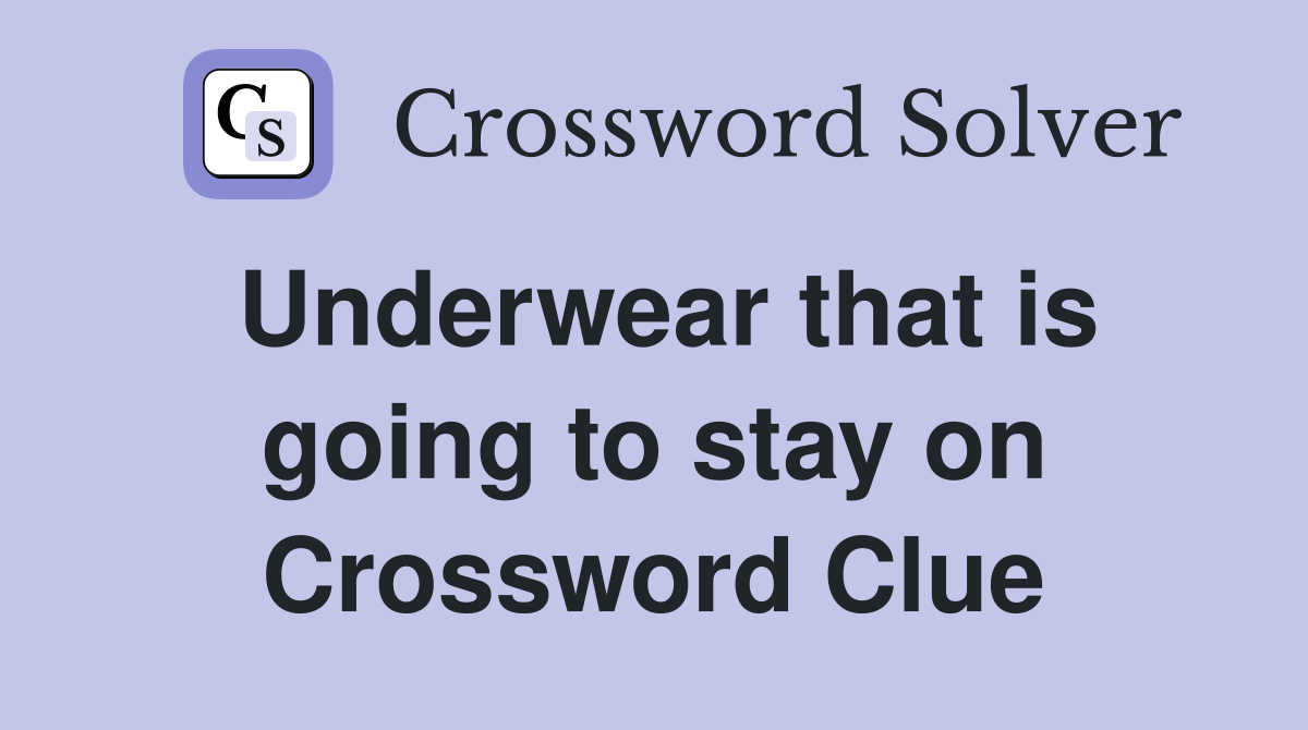 Underwear that is going to stay on Crossword Clue