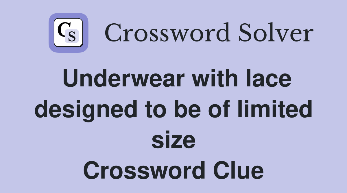 Underwear with lace designed to be of limited size Crossword Clue